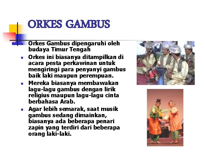 ORKES GAMBUS n n Orkes Gambus dipengaruhi oleh budaya Timur Tengah Orkes ini biasanya