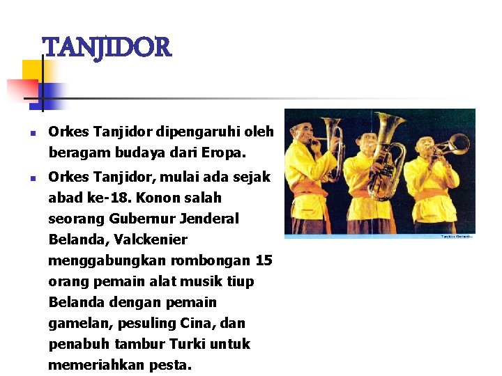 TANJIDOR n n Orkes Tanjidor dipengaruhi oleh beragam budaya dari Eropa. Orkes Tanjidor, mulai