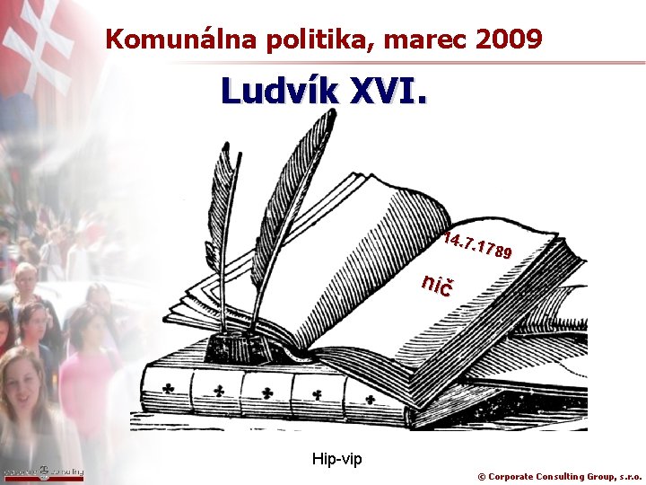 Komunálna politika, marec 2009 Ludvík XVI. 14. 7. 178 9 nič Hip-vip © Corporate