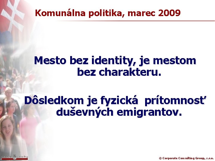 Komunálna politika, marec 2009 Mesto bez identity, je mestom bez charakteru. Dôsledkom je fyzická