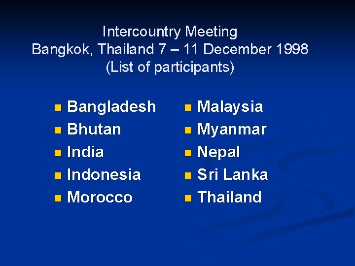 Intercountry Meeting Bangkok, Thailand 7 – 11 December 1998 (List of participants) Bangladesh n