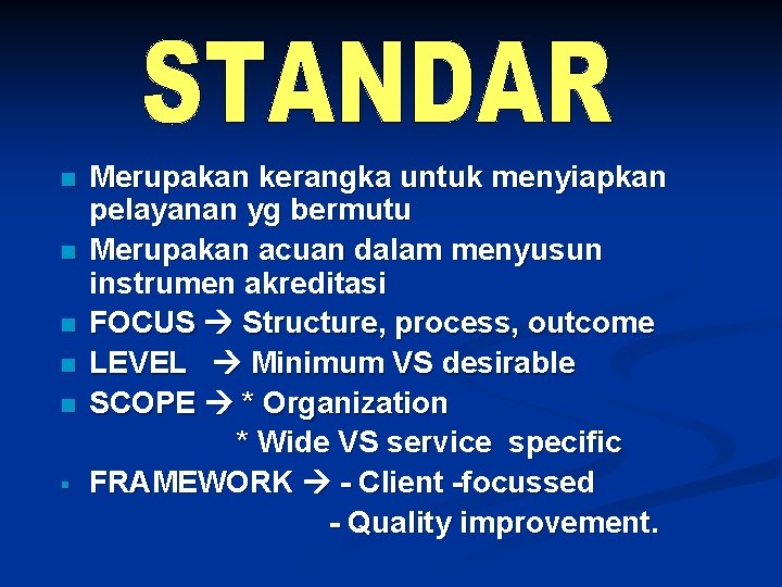 n n n § Merupakan kerangka untuk menyiapkan pelayanan yg bermutu Merupakan acuan dalam