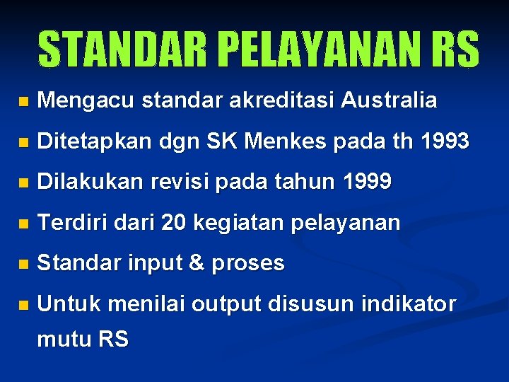 n Mengacu standar akreditasi Australia n Ditetapkan dgn SK Menkes pada th 1993 n