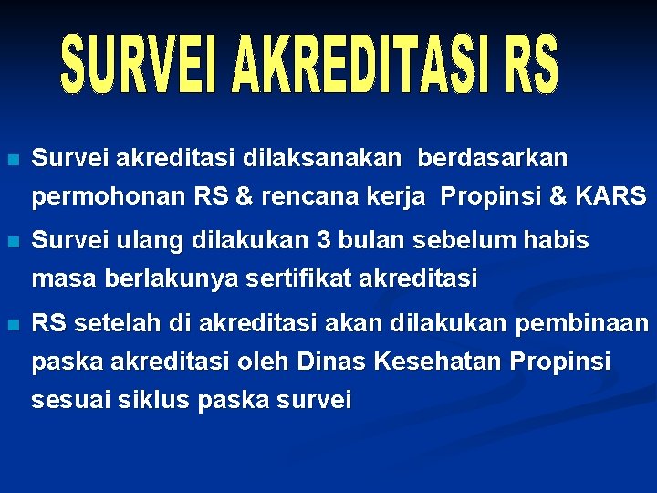 n Survei akreditasi dilaksanakan berdasarkan permohonan RS & rencana kerja Propinsi & KARS n