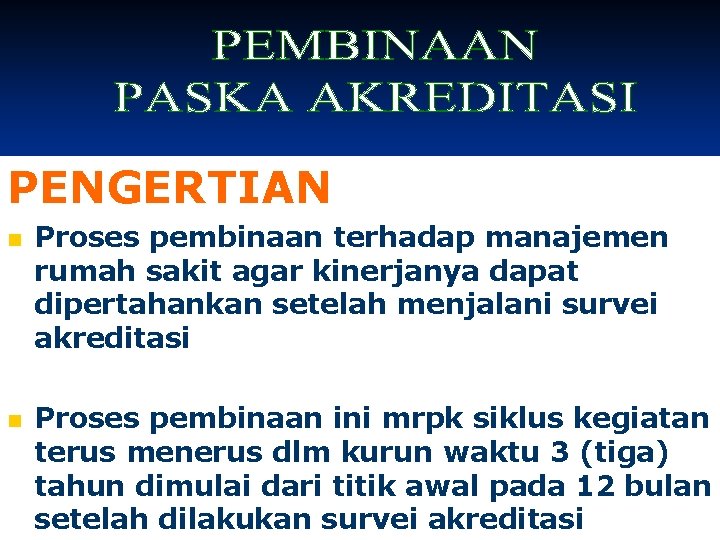 PENGERTIAN n n Proses pembinaan terhadap manajemen rumah sakit agar kinerjanya dapat dipertahankan setelah