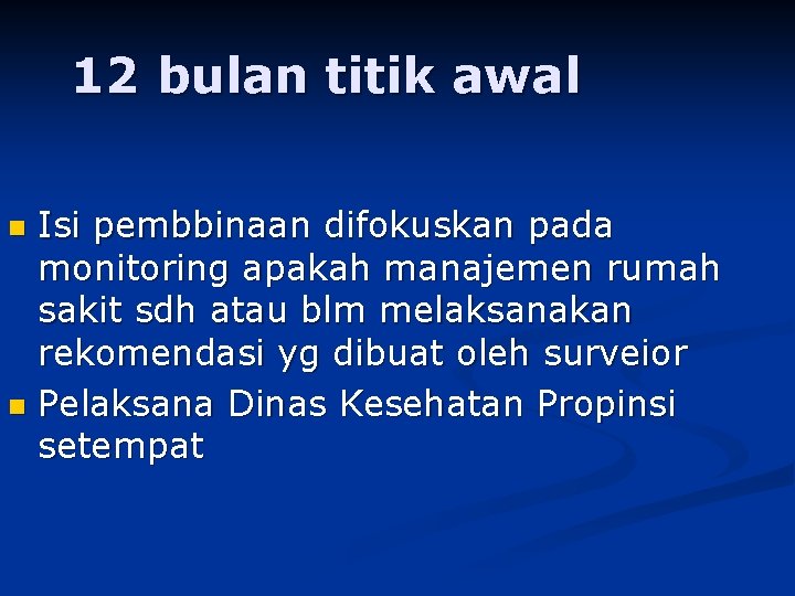 12 bulan titik awal Isi pembbinaan difokuskan pada monitoring apakah manajemen rumah sakit sdh