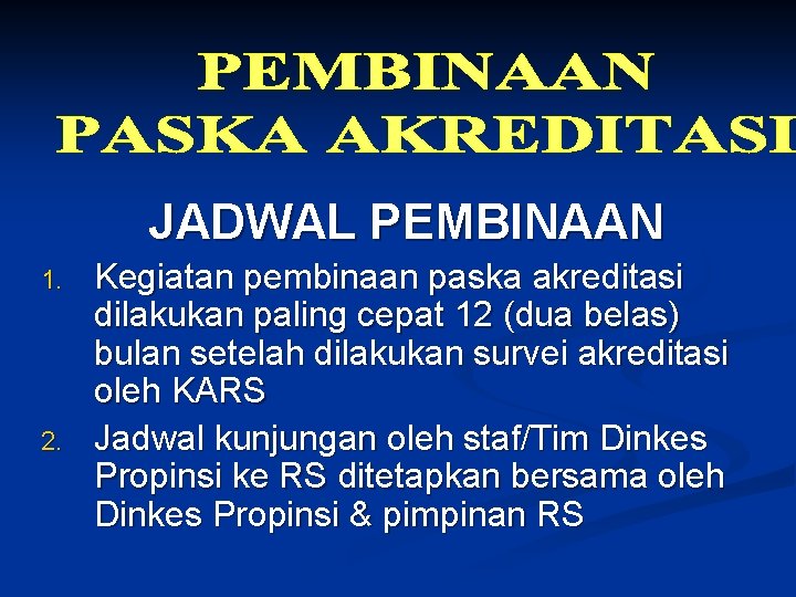 JADWAL PEMBINAAN 1. 2. Kegiatan pembinaan paska akreditasi dilakukan paling cepat 12 (dua belas)