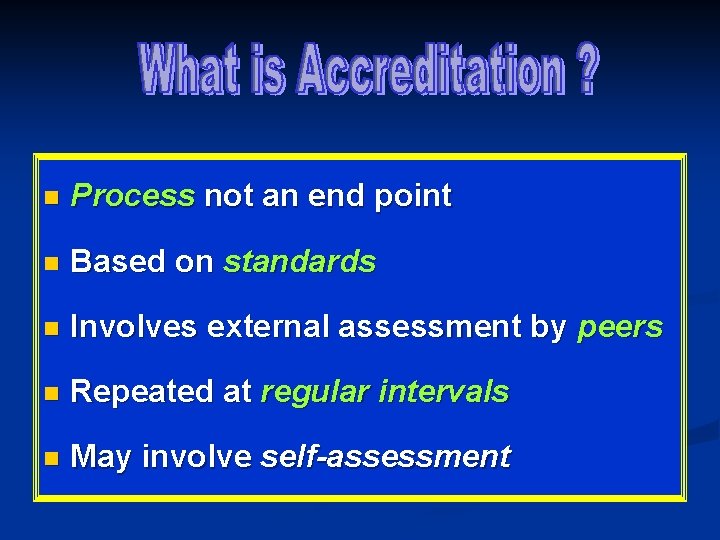 n Process not an end point n Based on standards n Involves external assessment