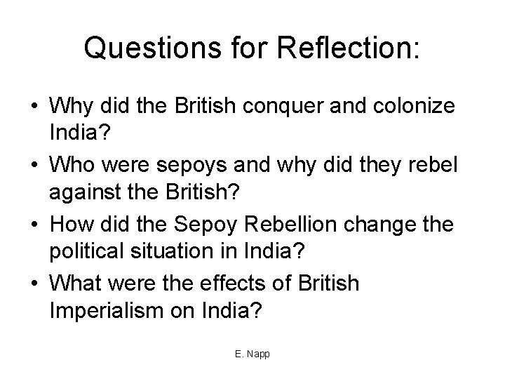Questions for Reflection: • Why did the British conquer and colonize India? • Who