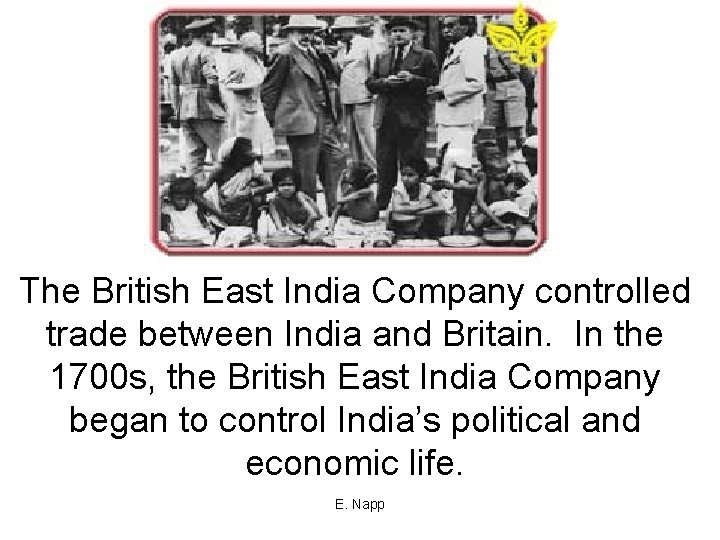 The British East India Company controlled trade between India and Britain. In the 1700