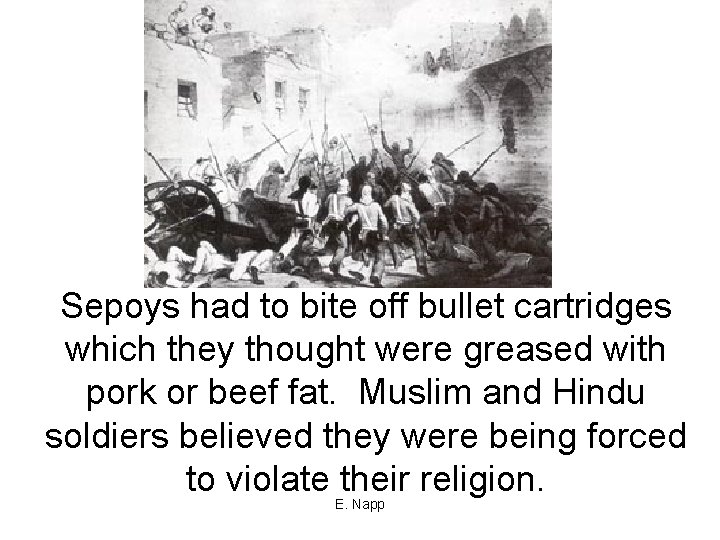 Sepoys had to bite off bullet cartridges which they thought were greased with pork
