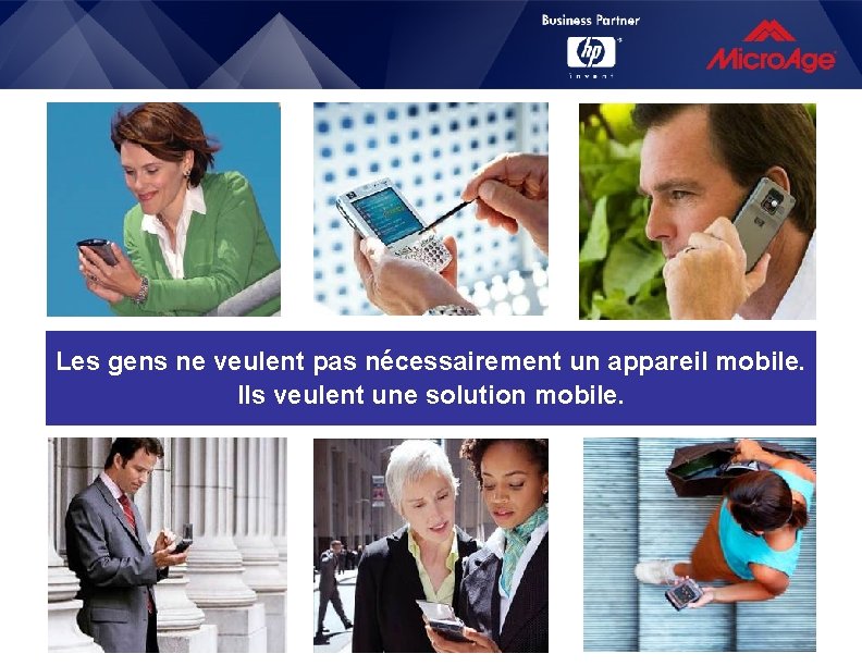 Les gens ne veulent pas nécessairement un appareil mobile. Ils veulent une solution mobile.