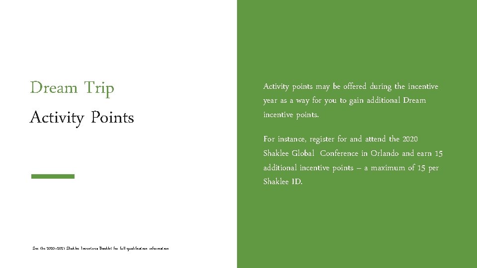 Dream Trip Activity Points See the 2020– 2021 Shaklee Incentives Booklet for full qualification