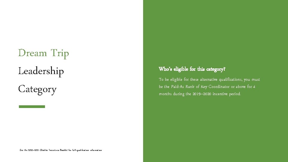 Dream Trip Leadership Category See the 2020– 2021 Shaklee Incentives Booklet for full qualification
