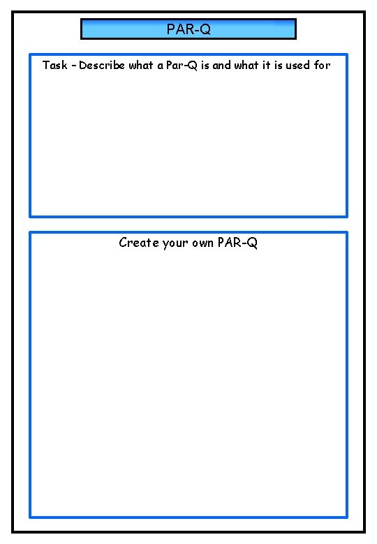 PAR-Q Task – Describe what a Par-Q is and what it is used for. PAR-Q Task – Describe what a Par-Q is and what it is used for.