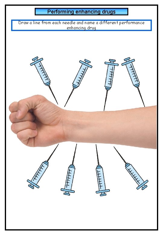 Performing enhancing drugs Draw a line from each needle and name a different performance Performing enhancing drugs Draw a line from each needle and name a different performance