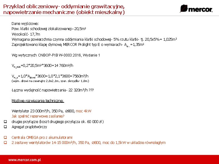 Przykład obliczeniowy- oddymianie grawitacyjne, napowietrzanie mechaniczne (obiekt mieszkalny) Dane wyjściowe: Pow. klatki schodowej zlokalizowanej–
