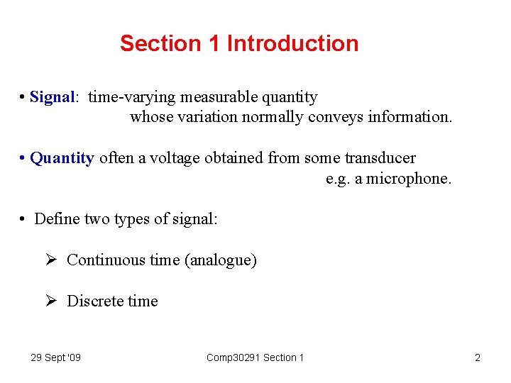 Section 1 Introduction • Signal: time-varying measurable quantity whose variation normally conveys information. •