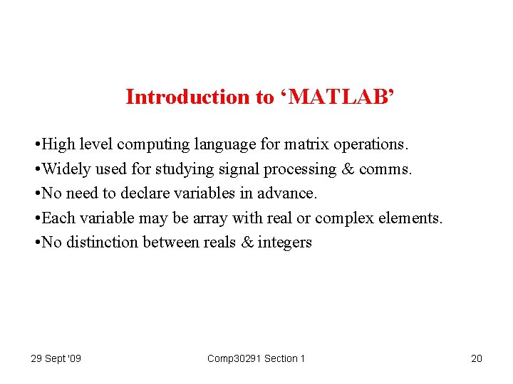 Introduction to ‘MATLAB’ • High level computing language for matrix operations. • Widely used