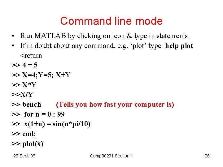 Command line mode • Run MATLAB by clicking on icon & type in statements.