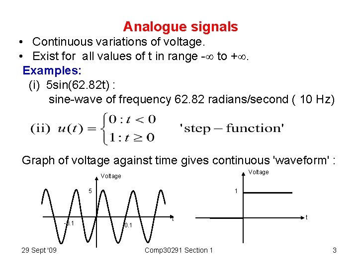 Analogue signals • Continuous variations of voltage. • Exist for all values of t