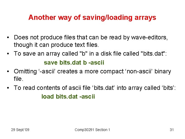 Another way of saving/loading arrays • Does not produce files that can be read