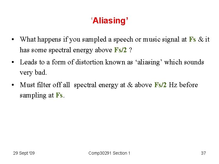 ‘Aliasing’ • What happens if you sampled a speech or music signal at Fs