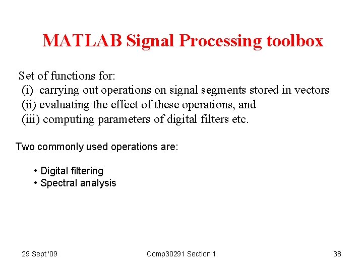 MATLAB Signal Processing toolbox Set of functions for: (i) carrying out operations on signal