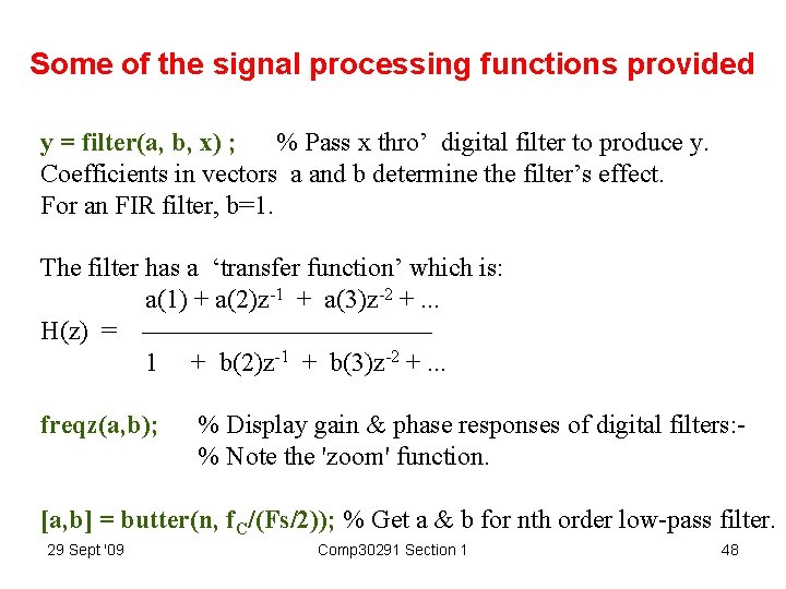 Some of the signal processing functions provided y = filter(a, b, x) ; %