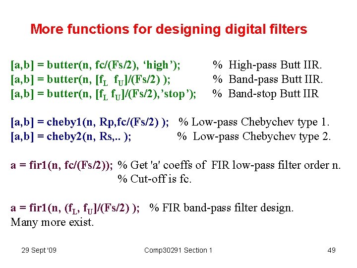More functions for designing digital filters [a, b] = butter(n, fc/(Fs/2), ‘high’); [a, b]