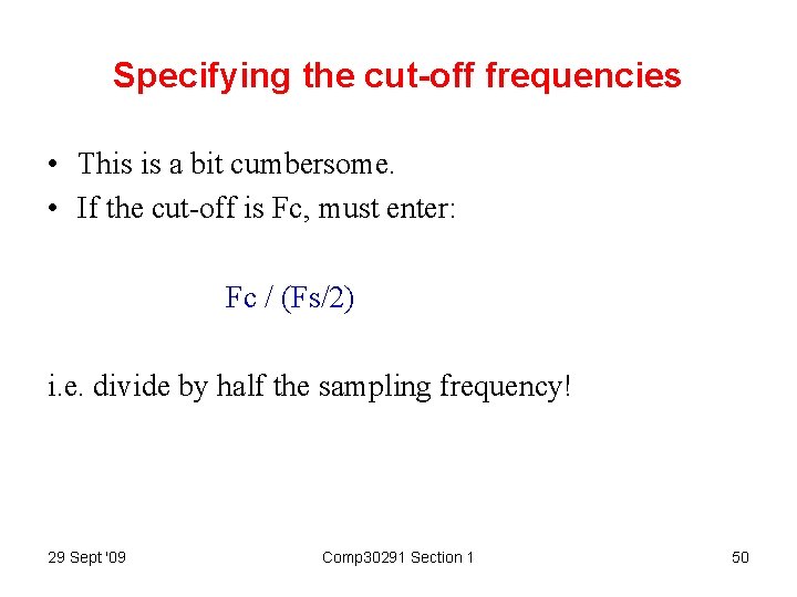 Specifying the cut-off frequencies • This is a bit cumbersome. • If the cut-off