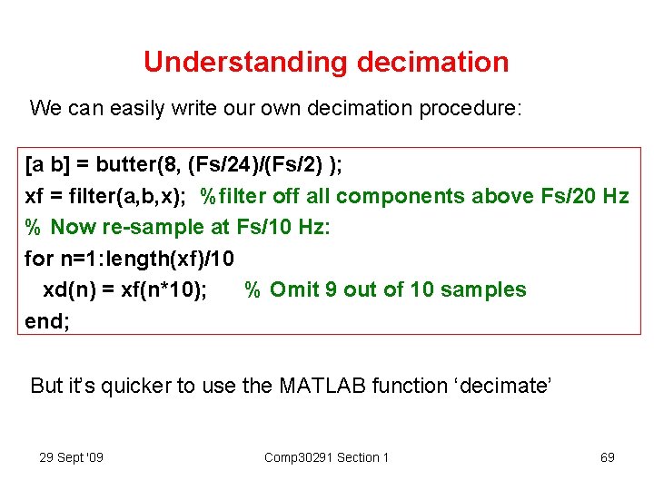 Understanding decimation We can easily write our own decimation procedure: [a b] = butter(8,