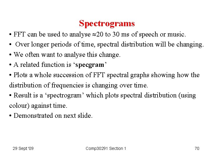 Spectrograms • FFT can be used to analyse 20 to 30 ms of speech