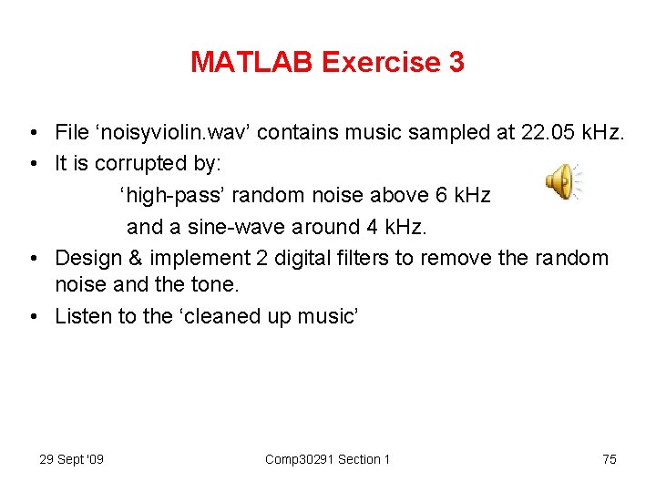 MATLAB Exercise 3 • File ‘noisyviolin. wav’ contains music sampled at 22. 05 k.