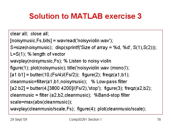 Solution to MATLAB exercise 3 clear all; close all; [noisymusic, Fs, bits] = wavread('noisyviolin.