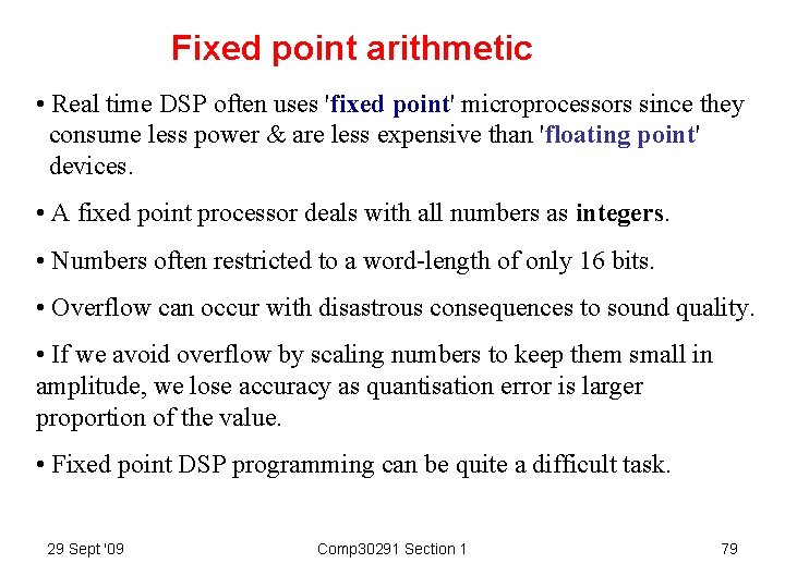 Fixed point arithmetic • Real time DSP often uses 'fixed point' microprocessors since they