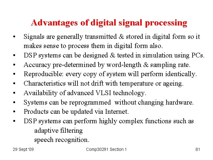 Advantages of digital signal processing • • • Signals are generally transmitted & stored