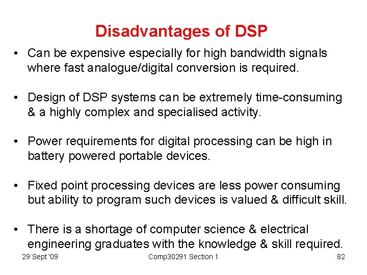 Disadvantages of DSP • Can be expensive especially for high bandwidth signals where fast