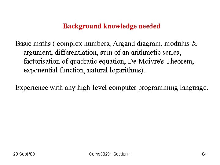 Background knowledge needed Basic maths ( complex numbers, Argand diagram, modulus & argument, differentiation,