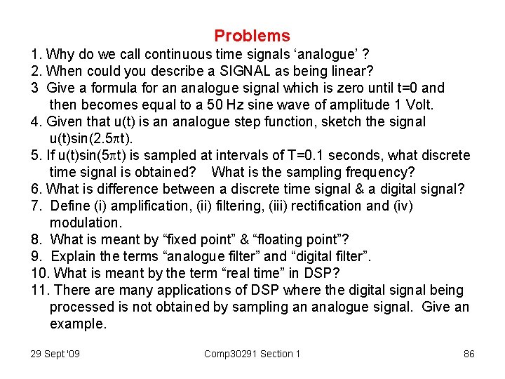 Problems 1. Why do we call continuous time signals ‘analogue’ ? 2. When could