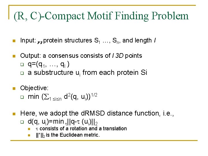(R, C)-Compact Motif Finding Problem n Input: n Output: a consensus consists of l