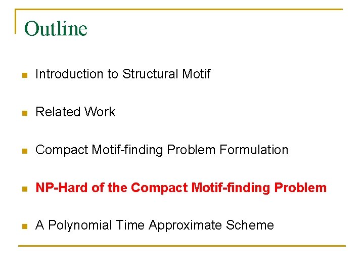 Outline n Introduction to Structural Motif n Related Work n Compact Motif-finding Problem Formulation