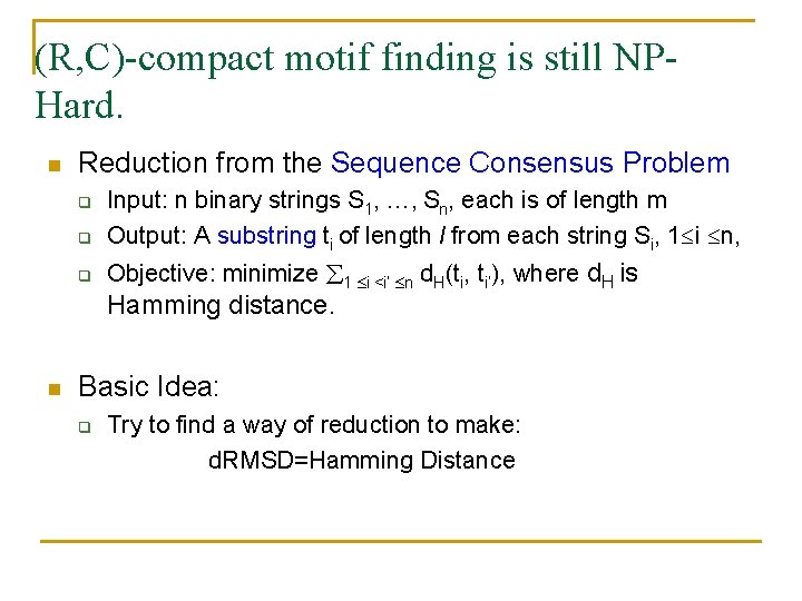 (R, C)-compact motif finding is still NPHard. n Reduction from the Sequence Consensus Problem