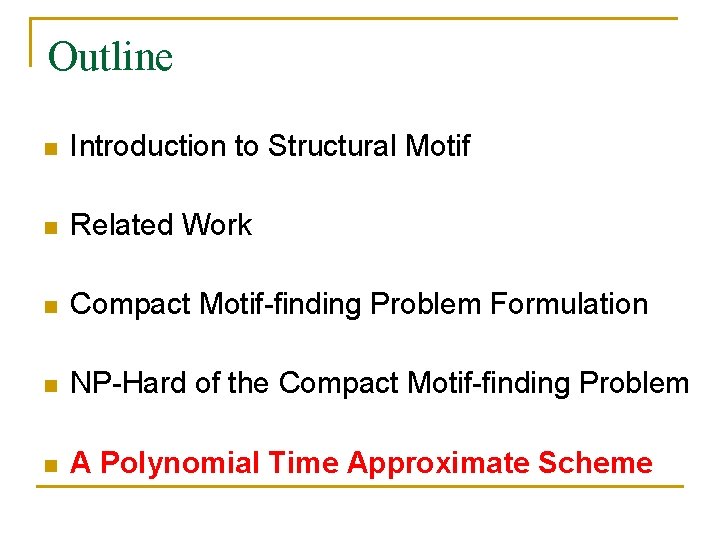 Outline n Introduction to Structural Motif n Related Work n Compact Motif-finding Problem Formulation