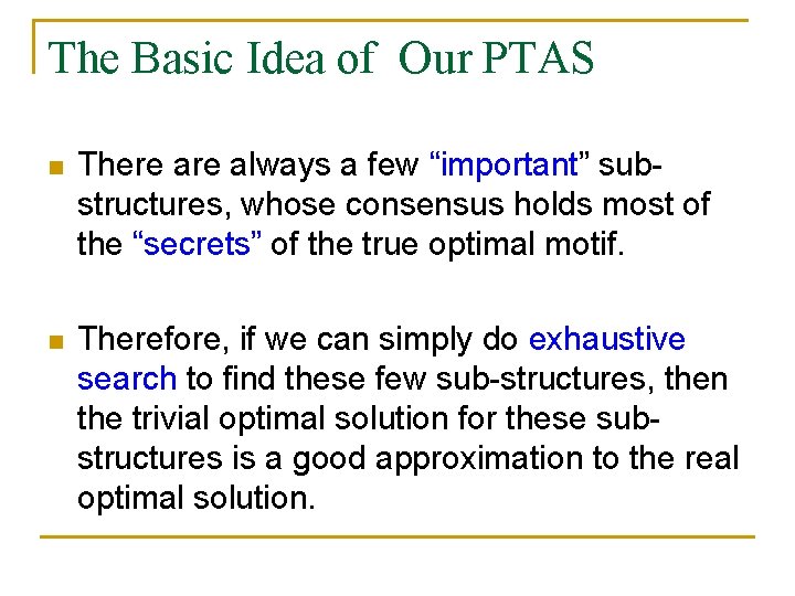 The Basic Idea of Our PTAS n There always a few “important” substructures, whose
