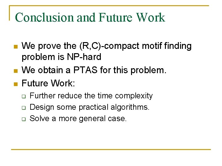 Conclusion and Future Work n n n We prove the (R, C)-compact motif finding