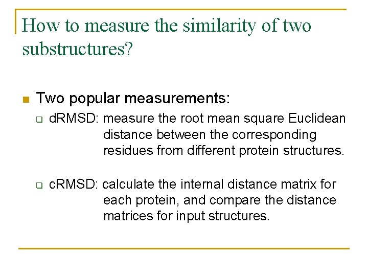 How to measure the similarity of two substructures? n Two popular measurements: q q