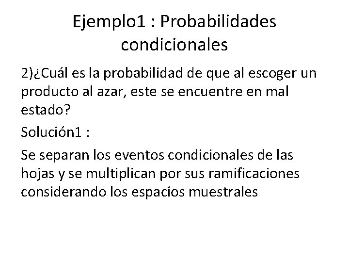 Ejemplo 1 : Probabilidades condicionales 2)¿Cuál es la probabilidad de que al escoger un
