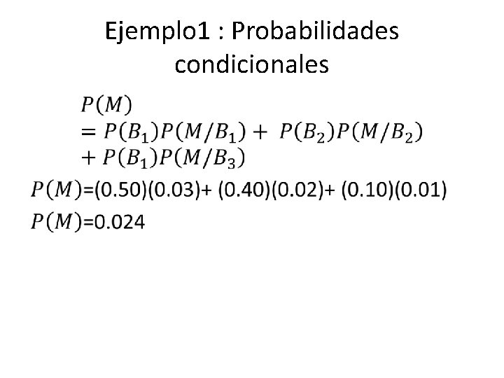 Ejemplo 1 : Probabilidades condicionales • 
