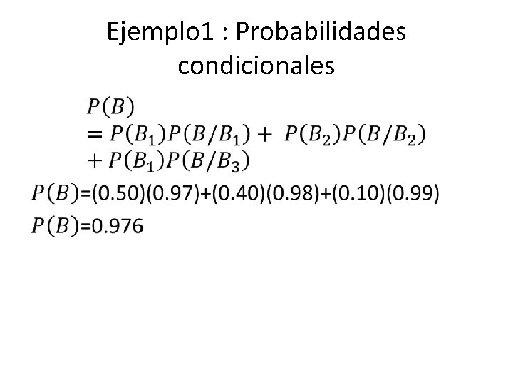 Ejemplo 1 : Probabilidades condicionales • 